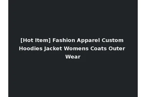 [Hot Item] Fashion Apparel Custom Hoodies Jacket Womens Coats Outer Wear