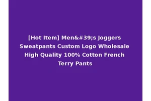 [Hot Item] Men's Joggers Sweatpants Custom Logo Wholesale High Quality 100% Cotton French Terry Pants