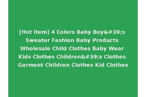[Hot Item] 4 Colors Baby Boy's Sweater Fashion Baby Products Wholesale Child Clothes Baby Wear Kids Clothes Children's Clothes Garment Children Clothes Kid Clothes