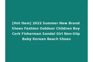 [Hot Item] 2022 Summer New Brand Shoes Fashion Outdoor Children Boy Cork Fisherman Sandal Girl Non-Slip Baby Korean Beach Shoes