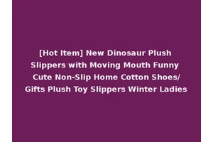 [Hot Item] New Dinosaur Plush Slippers with Moving Mouth Funny Cute Non-Slip Home Cotton Shoes/Gifts Plush Toy Slippers Winter Ladies