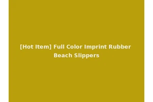 [Hot Item] Full Color Imprint Rubber Beach Slippers