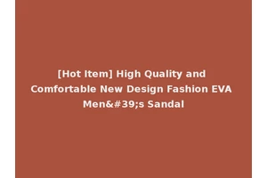 [Hot Item] High Quality and Comfortable New Design Fashion EVA Men's Sandal
