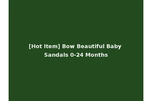 [Hot Item] Bow Beautiful Baby Sandals 0-24 Months