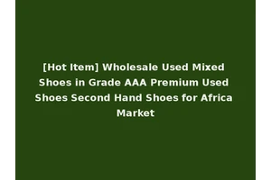 [Hot Item] Wholesale Used Mixed Shoes in Grade AAA Premium Used Shoes Second Hand Shoes for Africa Market