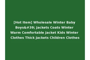 [Hot Item] Wholesale Winter Baby Boys' Jackets Coats Winter Warm Comfortable Jacket Kids Winter Clothes Thick Jackets Children Clothes
