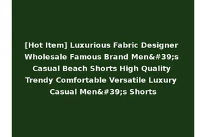 [Hot Item] Luxurious Fabric Designer Wholesale Famous Brand Men's Casual Beach Shorts High Quality Trendy Comfortable Versatile Luxury Casual Men's Shorts