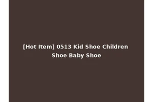 [Hot Item] 0513 Kid Shoe Children Shoe Baby Shoe
