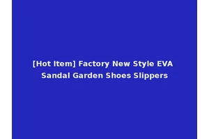 [Hot Item] Factory New Style EVA Sandal Garden Shoes Slippers