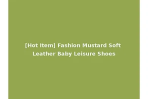 [Hot Item] Fashion Mustard Soft Leather Baby Leisure Shoes