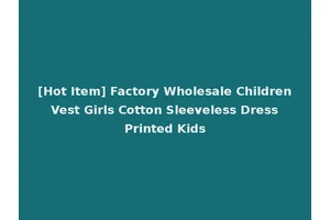 [Hot Item] Factory Wholesale Children Vest Girls Cotton Sleeveless Dress Printed Kids