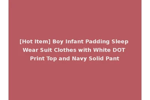 [Hot Item] Boy Infant Padding Sleep Wear Suit Clothes with White DOT Print Top and Navy Solid Pant