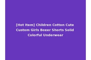 [Hot Item] Children Cotton Cute Custom Girls Boxer Shorts Solid Colorful Underwear