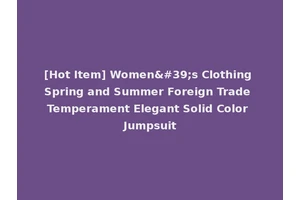 [Hot Item] Women's Clothing Spring and Summer Foreign Trade Temperament Elegant Solid Color Jumpsuit