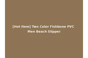 [Hot Item] Two Color Fishbone PVC Men Beach Slipper