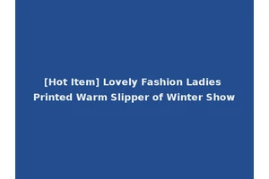 [Hot Item] Lovely Fashion Ladies Printed Warm Slipper of Winter Show