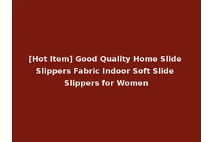 [Hot Item] Good Quality Home Slide Slippers Fabric Indoor Soft Slide Slippers for Women