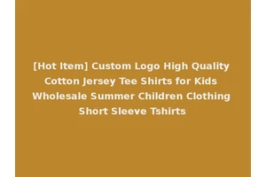[Hot Item] Custom Logo High Quality Cotton Jersey Tee Shirts for Kids Wholesale Summer Children Clothing Short Sleeve Tshirts