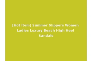[Hot Item] Summer Slippers Women Ladies Luxury Beach High Heel Sandals