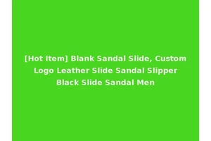 [Hot Item] Blank Sandal Slide, Custom Logo Leather Slide Sandal Slipper Black Slide Sandal Men