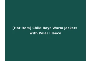 [Hot Item] Child Boys Warm Jackets with Polar Fleece