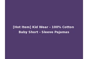 [Hot Item] Kid Wear - 100% Cotton Baby Short - Sleeve Pajamas