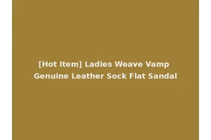 [Hot Item] Ladies Weave Vamp Genuine Leather Sock Flat Sandal