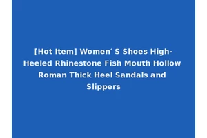[Hot Item] Women′ S Shoes High-Heeled Rhinestone Fish Mouth Hollow Roman Thick Heel Sandals and Slippers