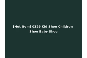 [Hot Item] 0326 Kid Shoe Children Shoe Baby Shoe