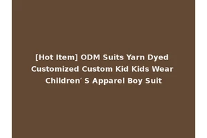[Hot Item] ODM Suits Yarn Dyed Customized Custom Kid Kids Wear Children′ S Apparel Boy Suit