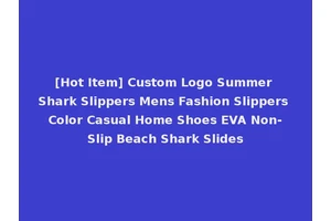 [Hot Item] Custom Logo Summer Shark Slippers Mens Fashion Slippers Color Casual Home Shoes EVA Non-Slip Beach Shark Slides