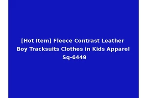 [Hot Item] Fleece Contrast Leather Boy Tracksuits Clothes in Kids Apparel Sq-6449