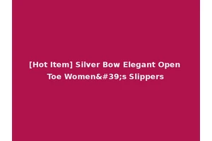 [Hot Item] Silver Bow Elegant Open Toe Women's Slippers