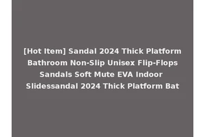 [Hot Item] Sandal 2024 Thick Platform Bathroom Non-Slip Unisex Flip-Flops Sandals Soft Mute EVA Indoor Slidessandal 2024 Thick Platform Bat