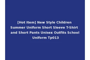 [Hot Item] New Style Children Summer Uniform Short Sleeve T-Shirt and Short Pants Unisex Outfits School Uniform Tp013