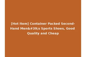 [Hot Item] Container Packed Second-Hand Men's Sports Shoes, Good Quality and Cheap