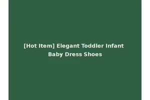 [Hot Item] Elegant Toddler Infant Baby Dress Shoes