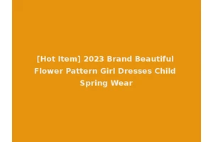 [Hot Item] 2023 Brand Beautiful Flower Pattern Girl Dresses Child Spring Wear