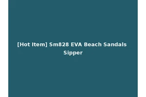 [Hot Item] Sm828 EVA Beach Sandals Sipper