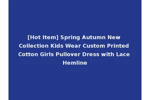 [Hot Item] Spring Autumn New Collection Kids Wear Custom Printed Cotton Girls Pullover Dress with Lace Hemline