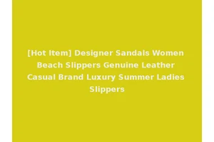 [Hot Item] Designer Sandals Women Beach Slippers Genuine Leather Casual Brand Luxury Summer Ladies Slippers