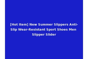 [Hot Item] New Summer Slippers Anti-Slip Wear-Resistant Sport Shoes Men Slipper Slider