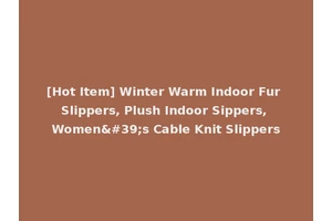[Hot Item] Winter Warm Indoor Fur Slippers, Plush Indoor Sippers, Women's Cable Knit Slippers
