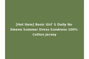 [Hot Item] Basic Girl′ S Daily No Sleeve Summer Dress Sundress 100% Cotton Jersey