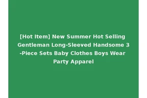 [Hot Item] New Summer Hot Selling Gentleman Long-Sleeved Handsome 3-Piece Sets Baby Clothes Boys Wear Party Apparel