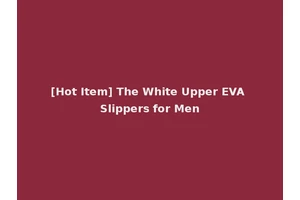 [Hot Item] The White Upper EVA Slippers for Men
