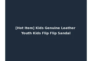 [Hot Item] Kids Genuine Leather Youth Kids Flip Flip Sandal