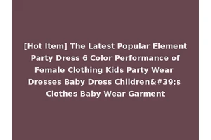 [Hot Item] The Latest Popular Element Party Dress 6 Color Performance of Female Clothing Kids Party Wear Dresses Baby Dress Children's Clothes Baby Wear Garment