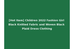[Hot Item] Children 2022 Fashion Girl Black Knitted Fabric and Woven Black Plaid Dress Clothing