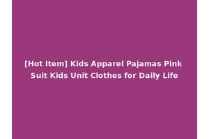 [Hot Item] Kids Apparel Pajamas Pink Suit Kids Unit Clothes for Daily Life